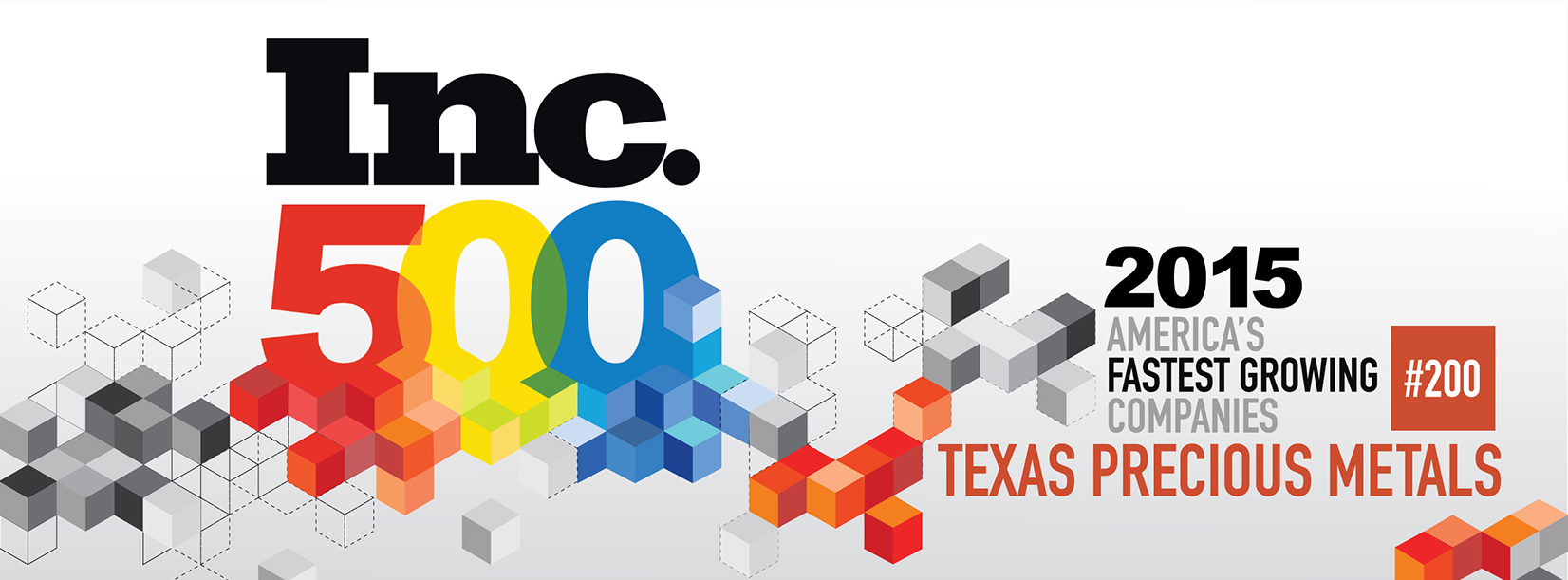 Texas Precious Metals honored by Inc 500 as the #200 Fastest Growing Private company in America for 2015
