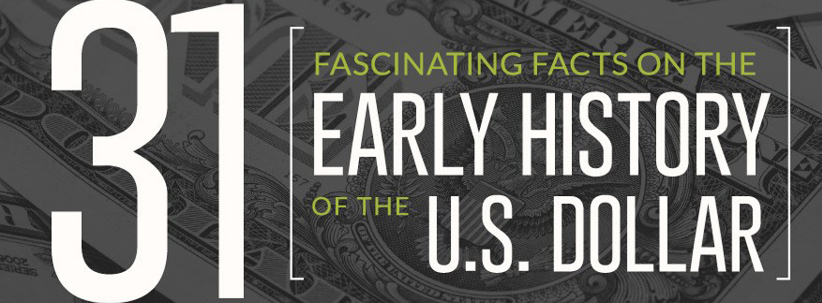 31 Fascinating Facts on the Early History of the U.S. Dollar (Infographic)